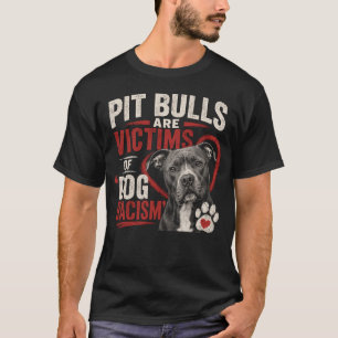 Camiseta Los Pit Bulls Son Víctimas del Racismo Canino