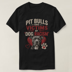 Camiseta Los Pit Bulls Son Víctimas del Racismo Canino