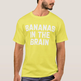 Camiseta Los plátanos en el cerebro son graciosos, y dicen