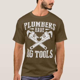 Camiseta Los plomeros tienen grandes herramientas Divertido