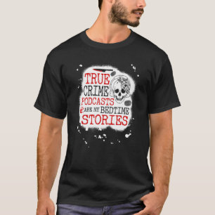 Camiseta Los podcasts Verdaderos De Crimen Son Mis Historia