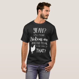 Camiseta los pollos se envician sí bien quizá a mí evert