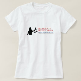 Camiseta Los presidentes no son reyes, nadie está por encim
