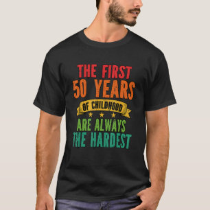 Camiseta Los Primeros 50 Años De Infancia Son Los Más Difíc
