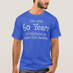 Camiseta Los Primeros 60 Años De Niñez Son Siempre El Lejan