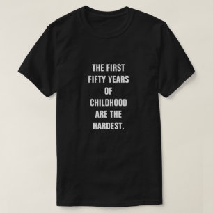 CAMISETA LOS PRIMEROS CINCUENTA AÑOS DE INFANCIA SON LOS MÁ