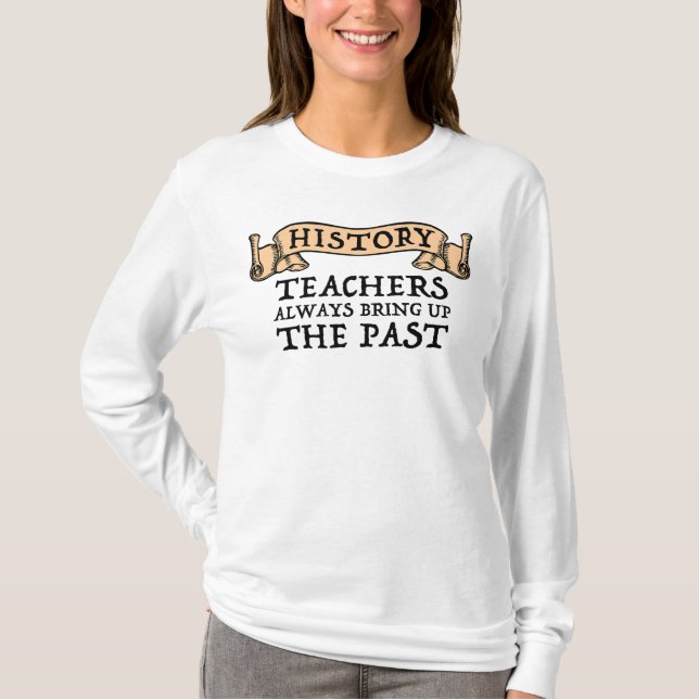 Camiseta Los profesores de historia siempre hablan del pasa (Anverso)