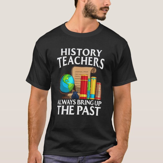 Camiseta Los profesores de historia siempre sacan a relucir (Anverso)