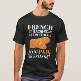 Camiseta Los profesores franceses son tan duros que comen d