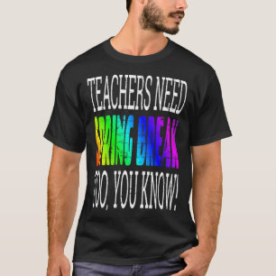 Camiseta Los profesores necesitan vacaciones de primavera p