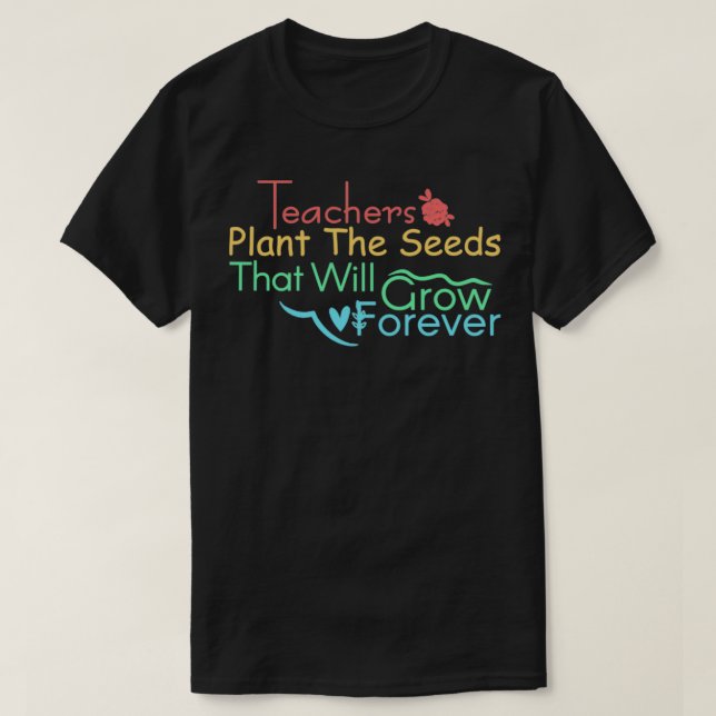 Camiseta los profesores plantan las semillas que crecerán p (Diseño del anverso)