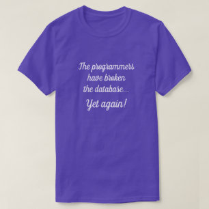 Camiseta "Los programadores han roto la base de datos..."