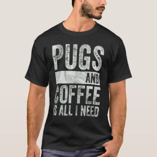 Camiseta Los Pug De Perros Y El Café Es Todo Lo Que Necesit