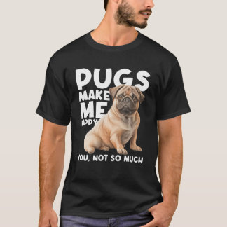 Camiseta Los Pugs Me Hacen Feliz De Que No Tanto Perro Perr