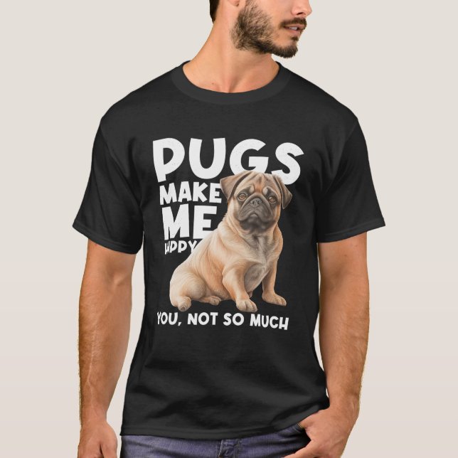 Camiseta Los Pugs Me Hacen Feliz De Que No Tanto Perro Perr (Anverso)