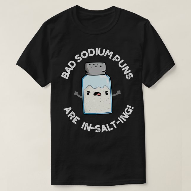Camiseta Los Puns Malos De Sodio Se Inyectan Pun De Sal Cut (Diseño del anverso)
