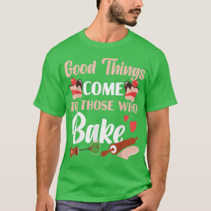 Camiseta Los Que Hacen Bake Bake Cake Son Buenas Cosas Para