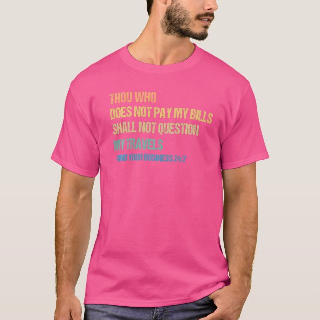 Camiseta Los Que No Pagan Mis Billetes No Se Preguntarán (Anverso)