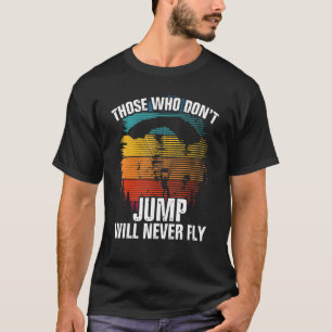 Camiseta Los Que No Saltan Nunca Volarán En Paracaidismo Co