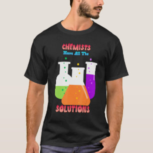 Camiseta Los Químicos Tienen Todas Las Soluciones Chiste Gr