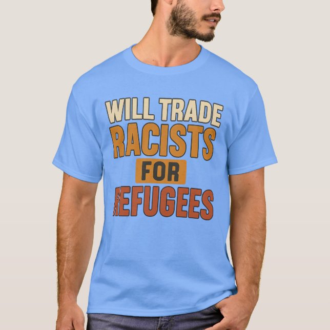 Camiseta ¿Los racistas comerciales para los refugiados? (Anverso)