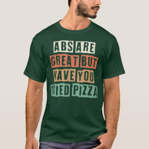 Camiseta Los Retro Abs Son Grandes Pero Has Probado La Pizz