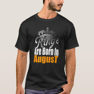 Camiseta Los Reyes De Los Hombres Nacieron En Agosto