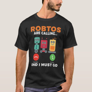 Camiseta Los robots llaman y debo irme Robotics