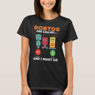 Camiseta Los robots llaman y debo irme Robotics