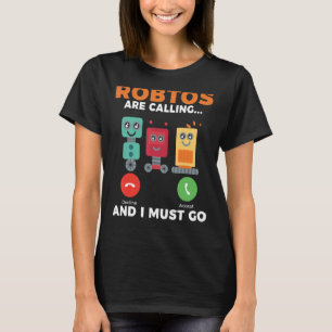 Camiseta Los robots llaman y debo irme Robotics
