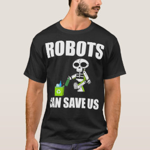 Camiseta Los Robots Pueden Salvarnos Reciclando Robots Salv