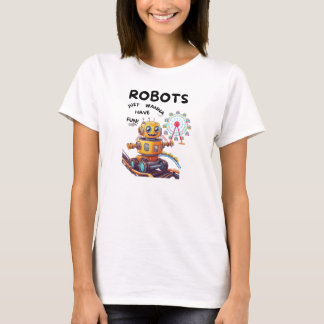 Camiseta Los robots solo quieren divertirse