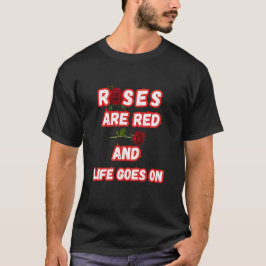 Camiseta Los rosas Son Rojos Y La Vida Continúa