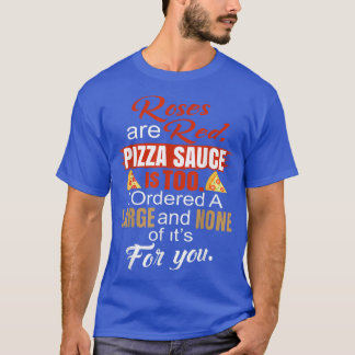 Camiseta Los rosas Son Salsa De Pizza Roja Es También Yo Te