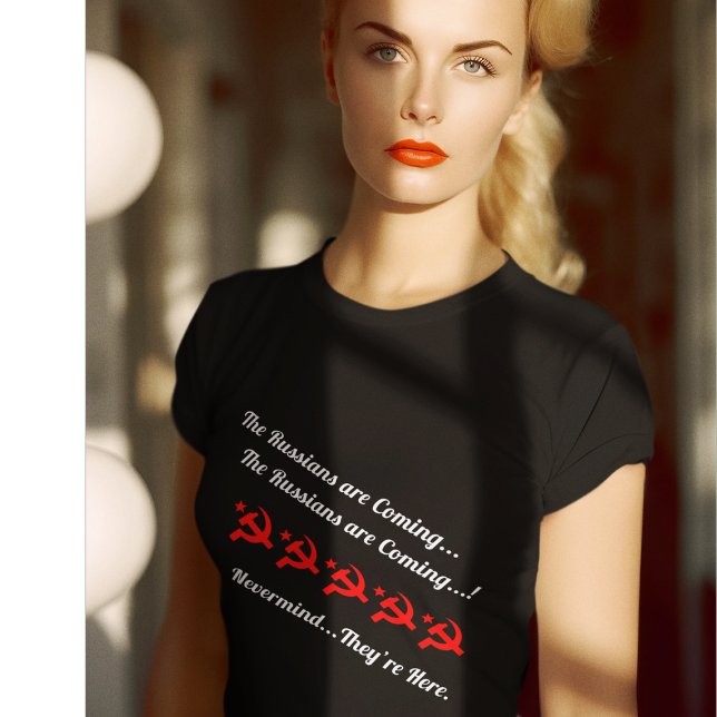 Camiseta "Los rusos están llegando... No importa. (Subido por el creador)