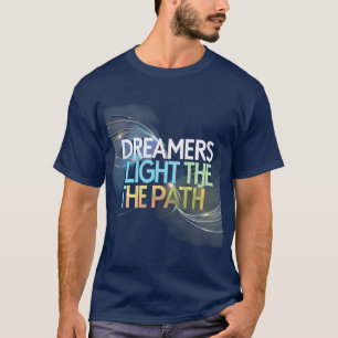 Camiseta Los soñadores iluminan el camino: etéreo Inspirado