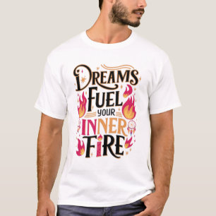 Camiseta Los sueños alimentan tu fuego interior