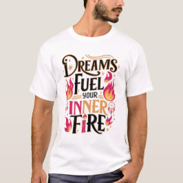 Camiseta Los sueños alimentan tu fuego interno