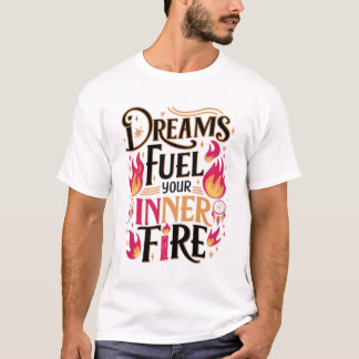 Camiseta Los sueños alimentan tu fuego interno