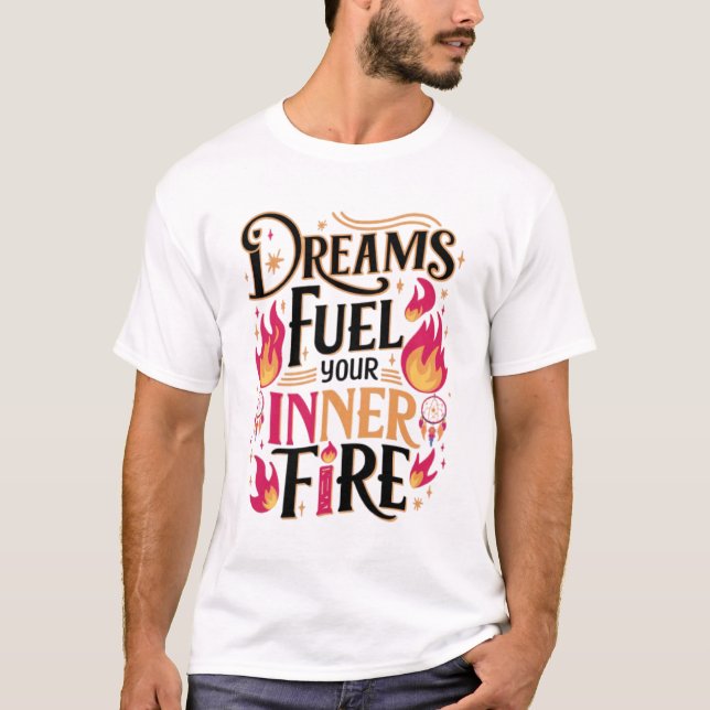 Camiseta Los sueños alimentan tu fuego interno (Anverso)