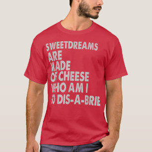 Camiseta Los Sueños De Dulce Están Hechos De Queso - Chiste