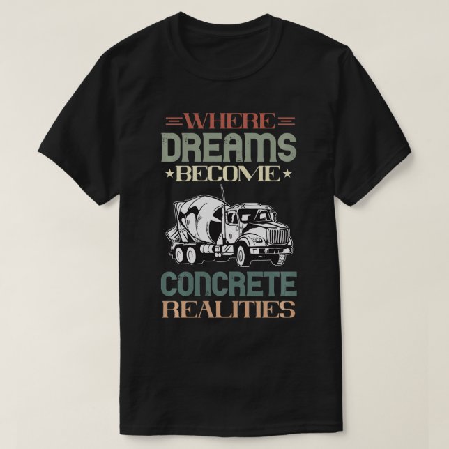 Camiseta Los sueños de mezclador de concreto se convierten  (Diseño del anverso)
