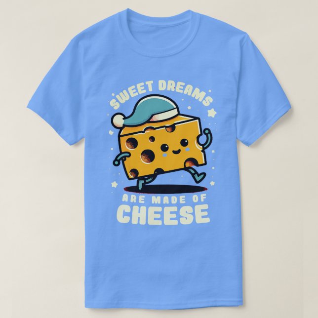 Camiseta Los sueños dulces están hechos de queso (Diseño del anverso)