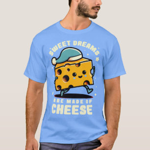 Camiseta Los sueños dulces están hechos de queso