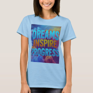 Camiseta Los sueños inspiran progreso