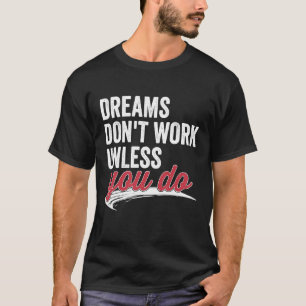 Camiseta Los sueños no funcionan a menos que hagas una cita