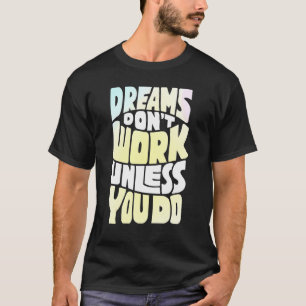 Camiseta Los sueños no funcionan a menos que hagas una cita