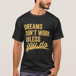 Camiseta Los sueños no funcionan a menos que hagas una cita