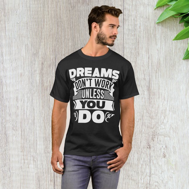 Camiseta Los sueños no funcionan a menos que lo hagas (Subido por el creador)