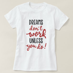 Camiseta Los sueños no funcionan a menos que lo hagas